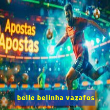 belle belinha vazafos